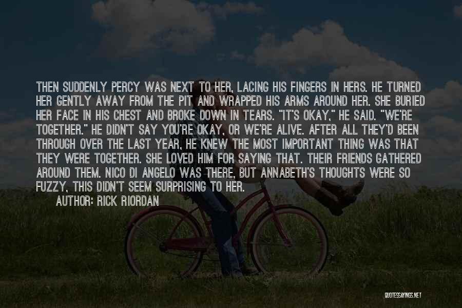 Rick Riordan Quotes: Then Suddenly Percy Was Next To Her, Lacing His Fingers In Hers. He Turned Her Gently Away From The Pit