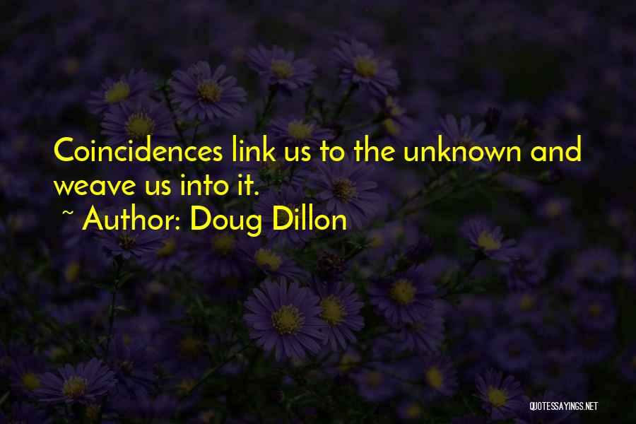 Doug Dillon Quotes: Coincidences Link Us To The Unknown And Weave Us Into It.