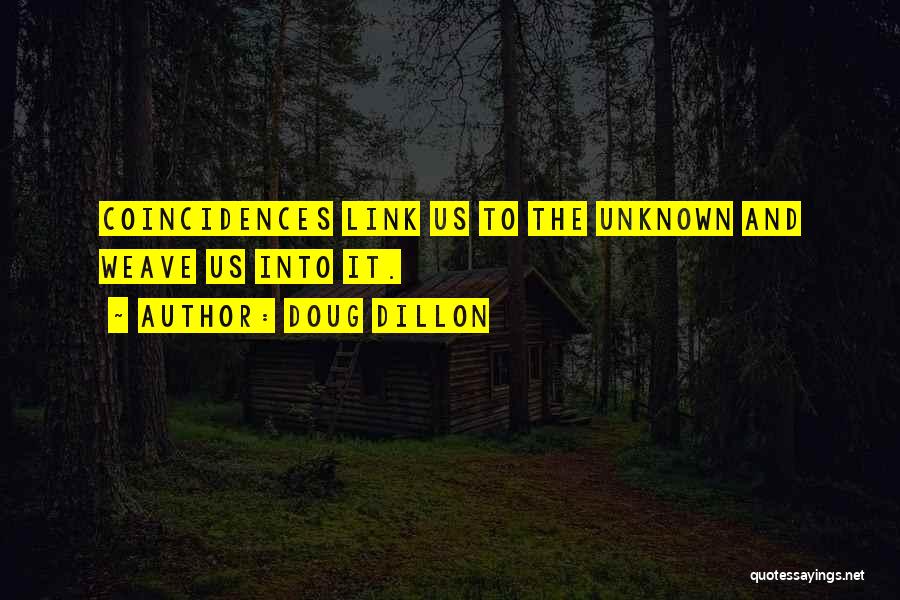 Doug Dillon Quotes: Coincidences Link Us To The Unknown And Weave Us Into It.