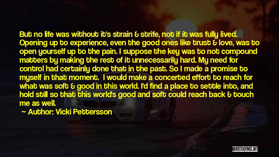 Vicki Pettersson Quotes: But No Life Was Without It's Strain & Strife, Not If It Was Fully Lived. Opening Up To Experience, Even