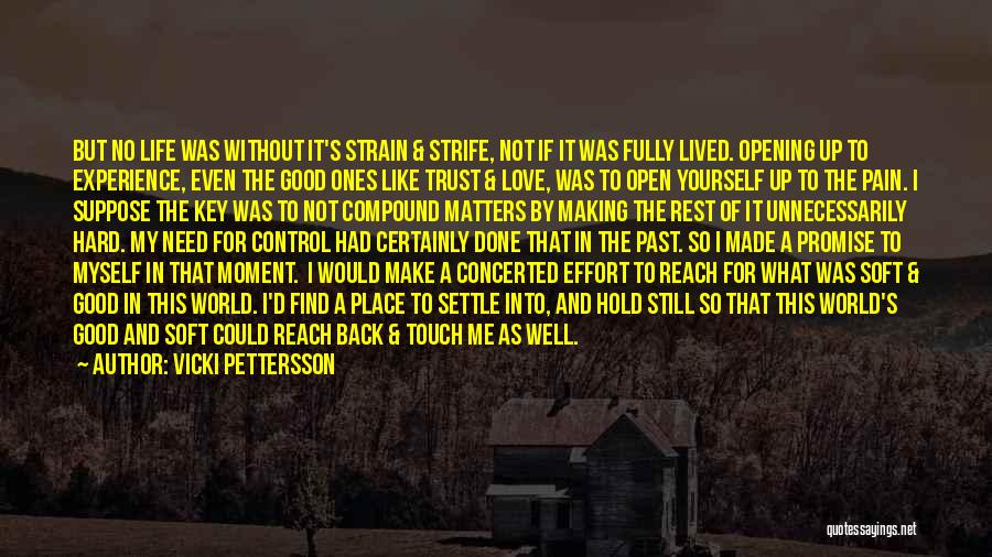 Vicki Pettersson Quotes: But No Life Was Without It's Strain & Strife, Not If It Was Fully Lived. Opening Up To Experience, Even