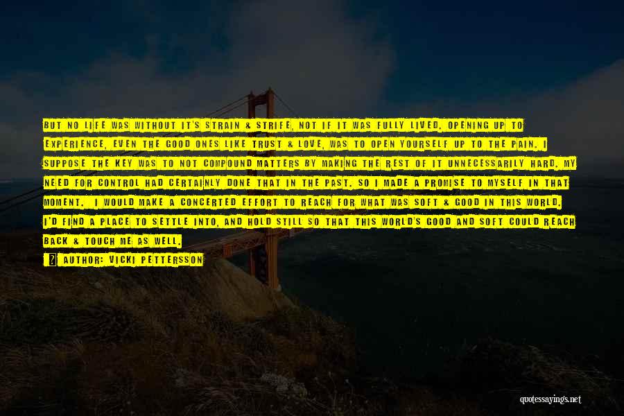 Vicki Pettersson Quotes: But No Life Was Without It's Strain & Strife, Not If It Was Fully Lived. Opening Up To Experience, Even