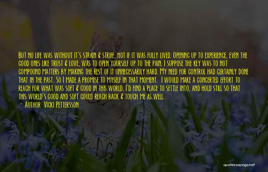 Vicki Pettersson Quotes: But No Life Was Without It's Strain & Strife, Not If It Was Fully Lived. Opening Up To Experience, Even