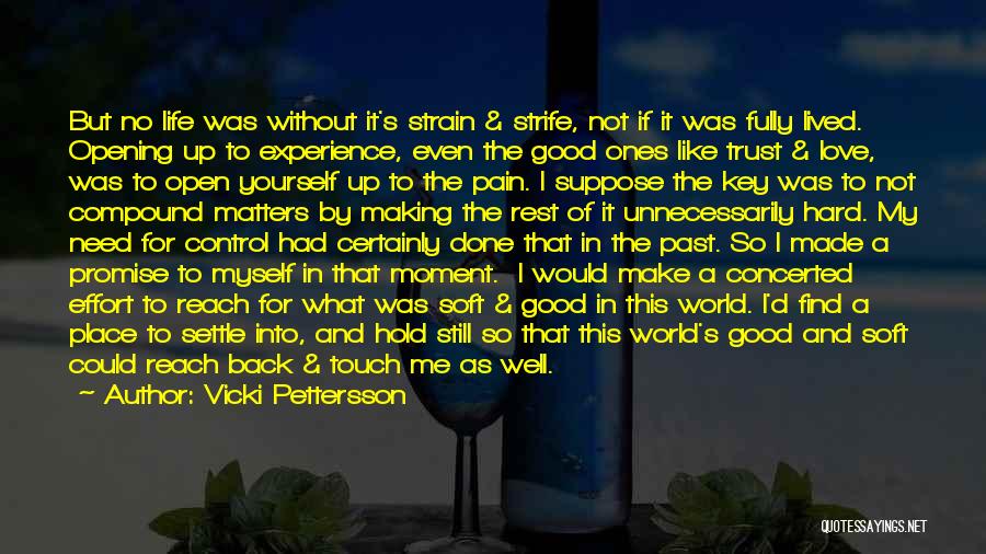 Vicki Pettersson Quotes: But No Life Was Without It's Strain & Strife, Not If It Was Fully Lived. Opening Up To Experience, Even