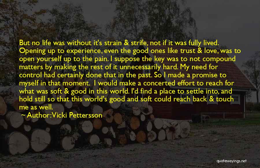 Vicki Pettersson Quotes: But No Life Was Without It's Strain & Strife, Not If It Was Fully Lived. Opening Up To Experience, Even