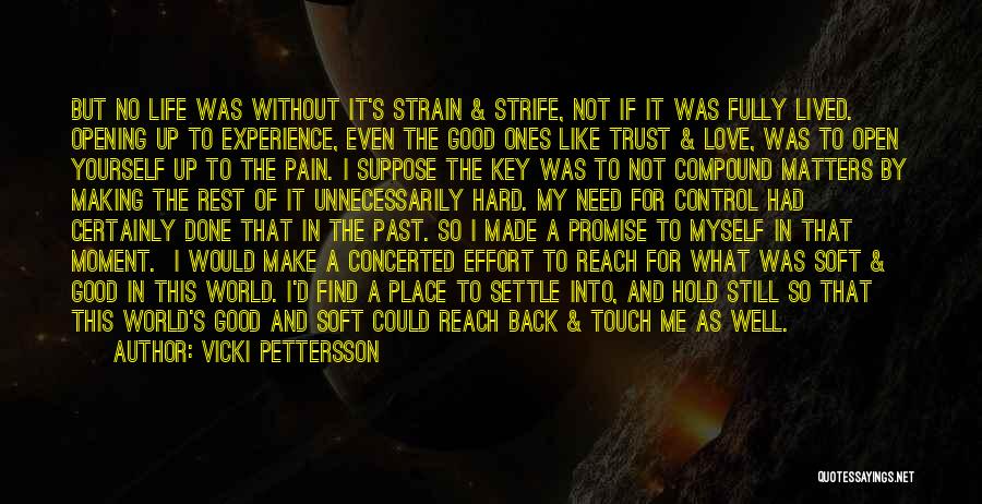 Vicki Pettersson Quotes: But No Life Was Without It's Strain & Strife, Not If It Was Fully Lived. Opening Up To Experience, Even