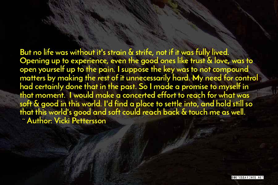 Vicki Pettersson Quotes: But No Life Was Without It's Strain & Strife, Not If It Was Fully Lived. Opening Up To Experience, Even