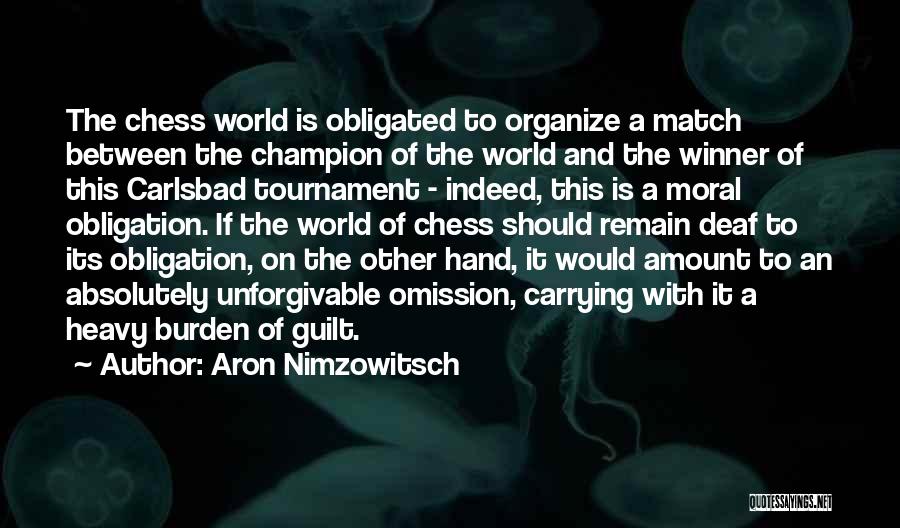 Aron Nimzowitsch Quotes: The Chess World Is Obligated To Organize A Match Between The Champion Of The World And The Winner Of This