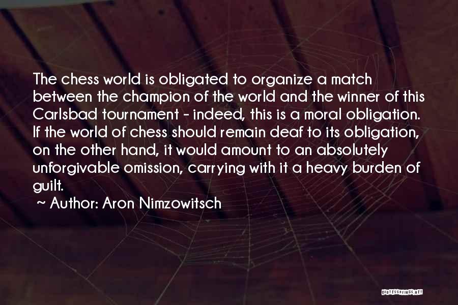 Aron Nimzowitsch Quotes: The Chess World Is Obligated To Organize A Match Between The Champion Of The World And The Winner Of This