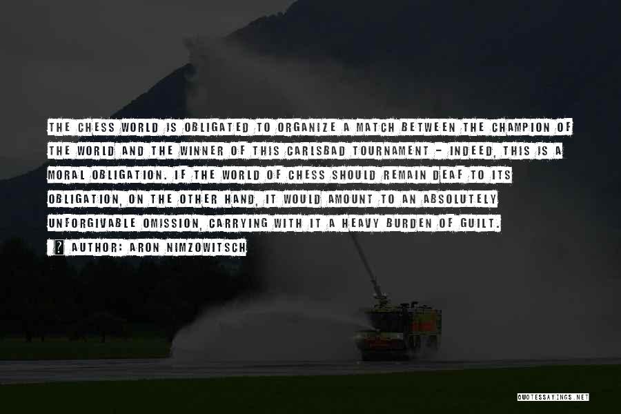 Aron Nimzowitsch Quotes: The Chess World Is Obligated To Organize A Match Between The Champion Of The World And The Winner Of This