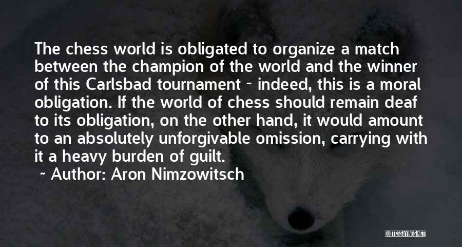 Aron Nimzowitsch Quotes: The Chess World Is Obligated To Organize A Match Between The Champion Of The World And The Winner Of This