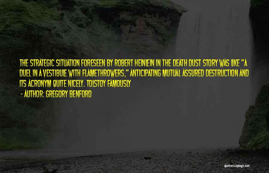 Gregory Benford Quotes: The Strategic Situation Foreseen By Robert Heinlein In The Death Dust Story Was Like A Duel In A Vestibule With