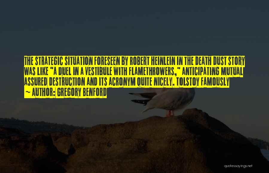 Gregory Benford Quotes: The Strategic Situation Foreseen By Robert Heinlein In The Death Dust Story Was Like A Duel In A Vestibule With