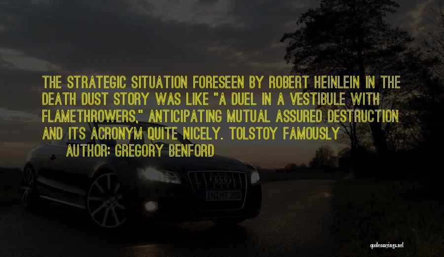 Gregory Benford Quotes: The Strategic Situation Foreseen By Robert Heinlein In The Death Dust Story Was Like A Duel In A Vestibule With