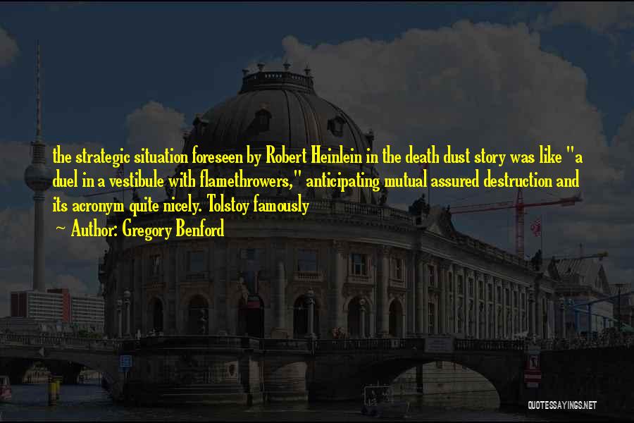 Gregory Benford Quotes: The Strategic Situation Foreseen By Robert Heinlein In The Death Dust Story Was Like A Duel In A Vestibule With