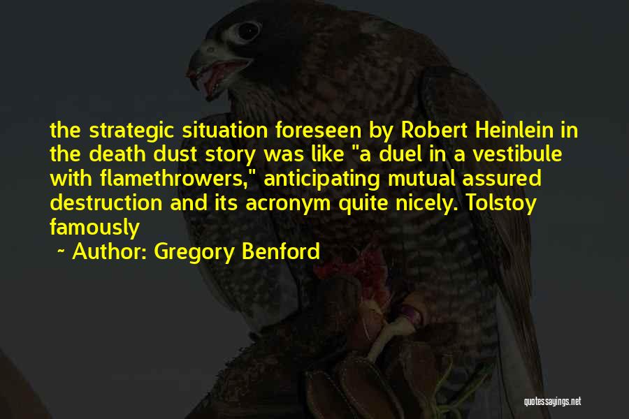 Gregory Benford Quotes: The Strategic Situation Foreseen By Robert Heinlein In The Death Dust Story Was Like A Duel In A Vestibule With