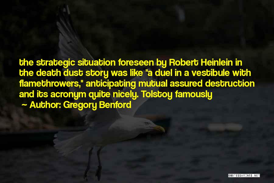 Gregory Benford Quotes: The Strategic Situation Foreseen By Robert Heinlein In The Death Dust Story Was Like A Duel In A Vestibule With