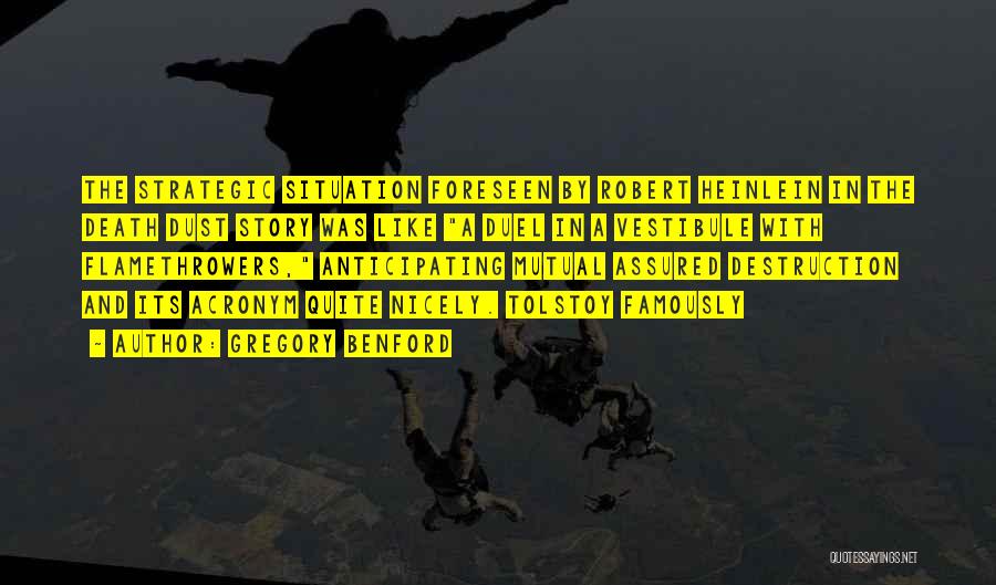 Gregory Benford Quotes: The Strategic Situation Foreseen By Robert Heinlein In The Death Dust Story Was Like A Duel In A Vestibule With