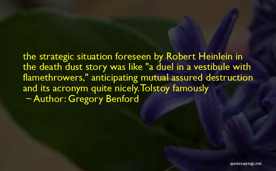 Gregory Benford Quotes: The Strategic Situation Foreseen By Robert Heinlein In The Death Dust Story Was Like A Duel In A Vestibule With