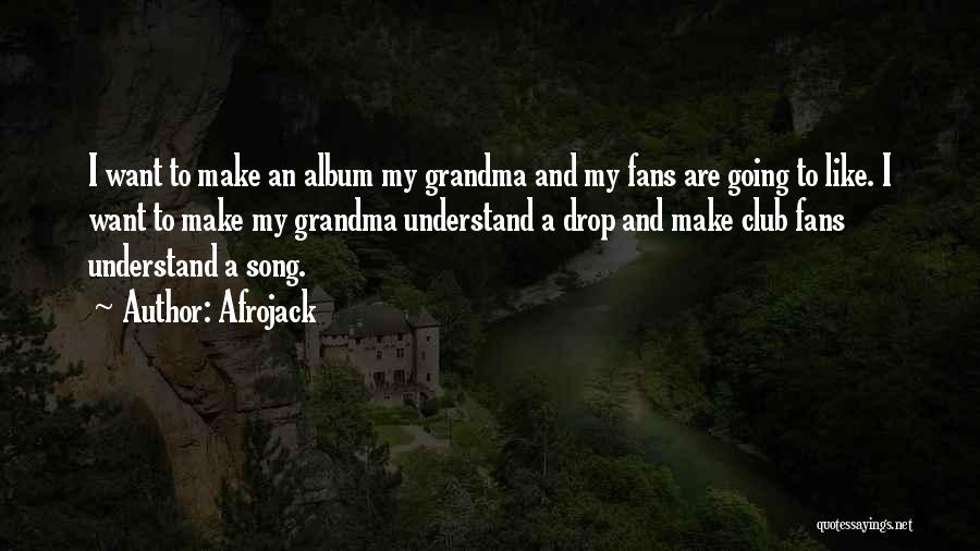 Afrojack Quotes: I Want To Make An Album My Grandma And My Fans Are Going To Like. I Want To Make My