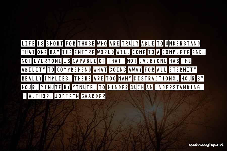 Jostein Gaarder Quotes: Life Is Short For Those Who Are Truly Able To Understand That One Day The Entire World Will Come To