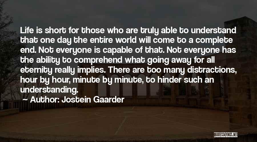Jostein Gaarder Quotes: Life Is Short For Those Who Are Truly Able To Understand That One Day The Entire World Will Come To