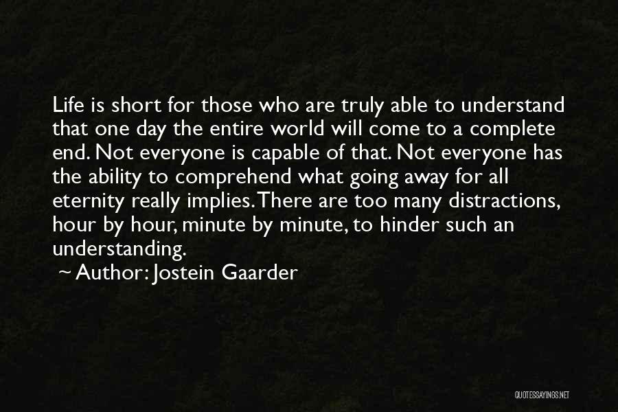 Jostein Gaarder Quotes: Life Is Short For Those Who Are Truly Able To Understand That One Day The Entire World Will Come To