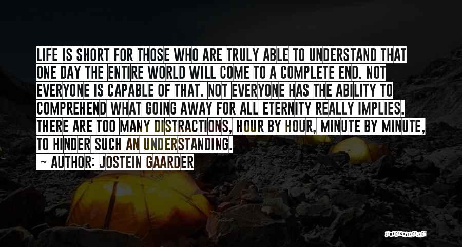 Jostein Gaarder Quotes: Life Is Short For Those Who Are Truly Able To Understand That One Day The Entire World Will Come To