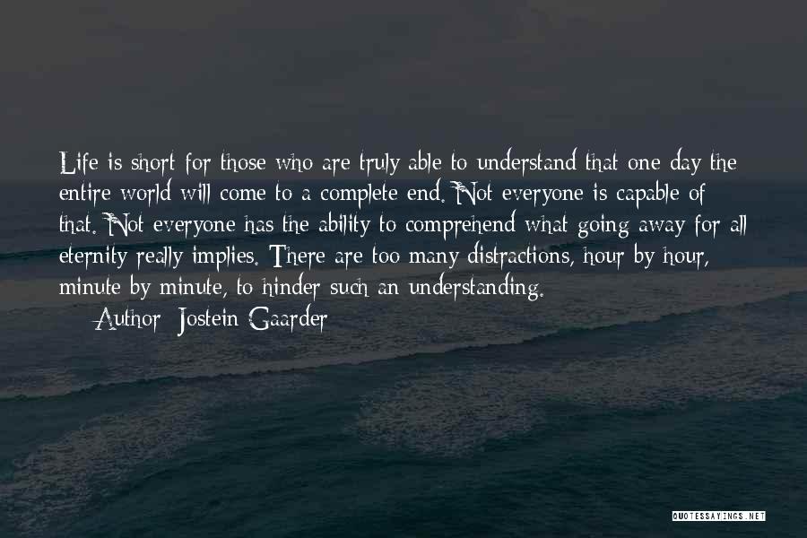 Jostein Gaarder Quotes: Life Is Short For Those Who Are Truly Able To Understand That One Day The Entire World Will Come To