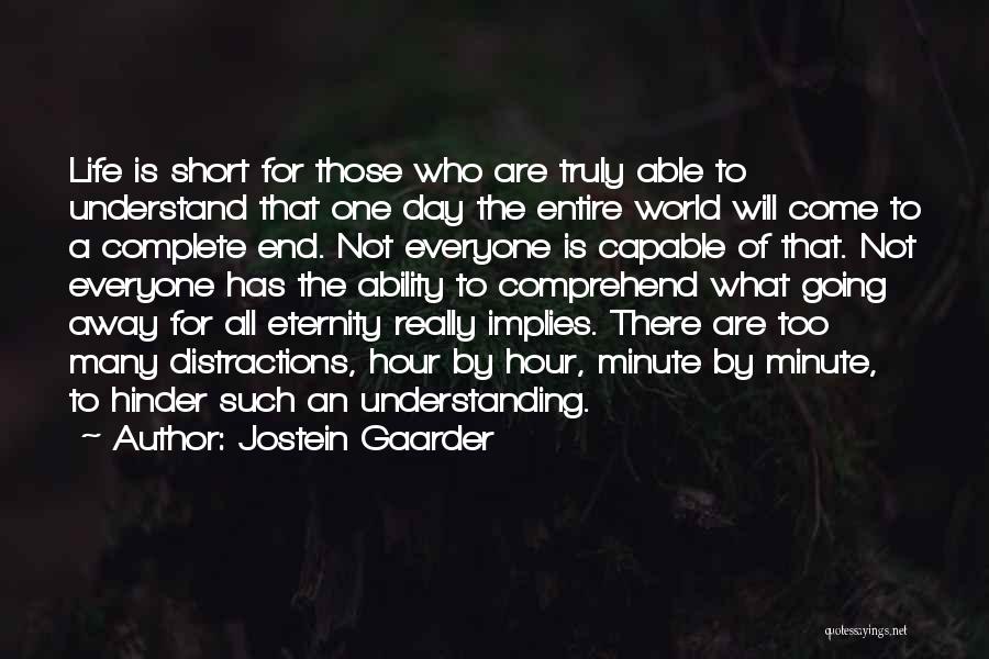 Jostein Gaarder Quotes: Life Is Short For Those Who Are Truly Able To Understand That One Day The Entire World Will Come To