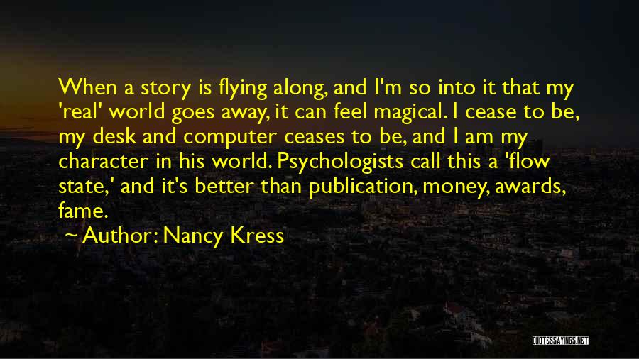 Nancy Kress Quotes: When A Story Is Flying Along, And I'm So Into It That My 'real' World Goes Away, It Can Feel