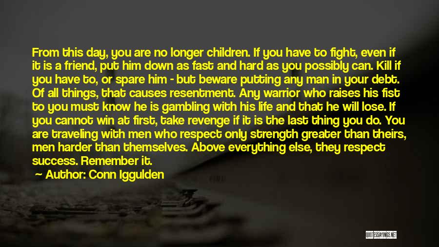 Conn Iggulden Quotes: From This Day, You Are No Longer Children. If You Have To Fight, Even If It Is A Friend, Put