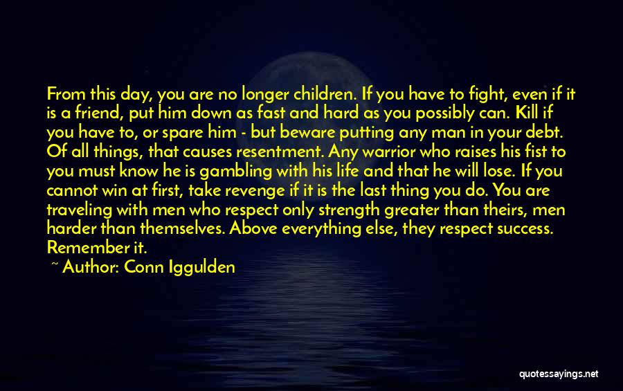 Conn Iggulden Quotes: From This Day, You Are No Longer Children. If You Have To Fight, Even If It Is A Friend, Put