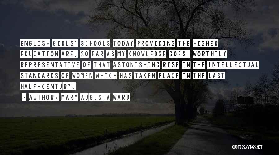 Mary Augusta Ward Quotes: English Girls' Schools Today Providing The Higher Education Are, So Far As My Knowledge Goes, Worthily Representative Of That Astonishing