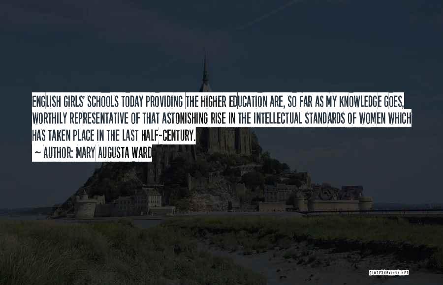Mary Augusta Ward Quotes: English Girls' Schools Today Providing The Higher Education Are, So Far As My Knowledge Goes, Worthily Representative Of That Astonishing
