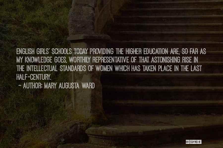 Mary Augusta Ward Quotes: English Girls' Schools Today Providing The Higher Education Are, So Far As My Knowledge Goes, Worthily Representative Of That Astonishing