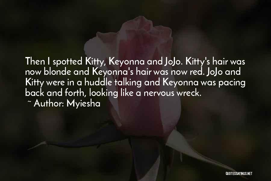 Myiesha Quotes: Then I Spotted Kitty, Keyonna And Jojo. Kitty's Hair Was Now Blonde And Keyonna's Hair Was Now Red. Jojo And