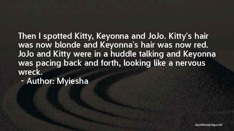 Myiesha Quotes: Then I Spotted Kitty, Keyonna And Jojo. Kitty's Hair Was Now Blonde And Keyonna's Hair Was Now Red. Jojo And