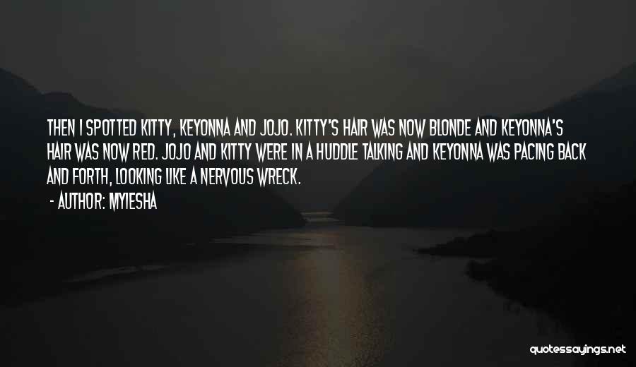 Myiesha Quotes: Then I Spotted Kitty, Keyonna And Jojo. Kitty's Hair Was Now Blonde And Keyonna's Hair Was Now Red. Jojo And