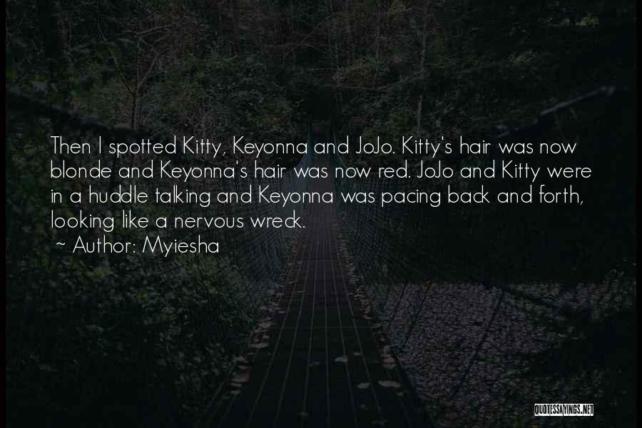 Myiesha Quotes: Then I Spotted Kitty, Keyonna And Jojo. Kitty's Hair Was Now Blonde And Keyonna's Hair Was Now Red. Jojo And