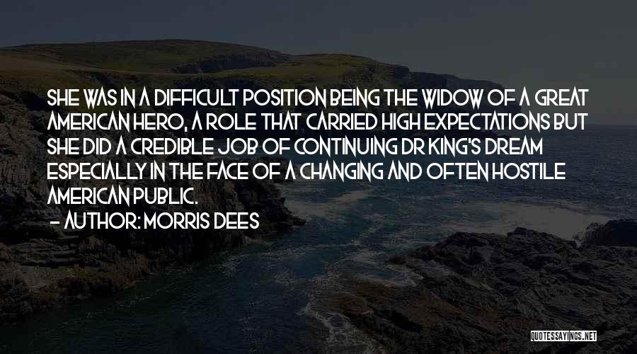 Morris Dees Quotes: She Was In A Difficult Position Being The Widow Of A Great American Hero, A Role That Carried High Expectations