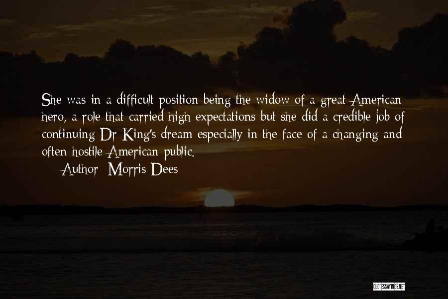 Morris Dees Quotes: She Was In A Difficult Position Being The Widow Of A Great American Hero, A Role That Carried High Expectations