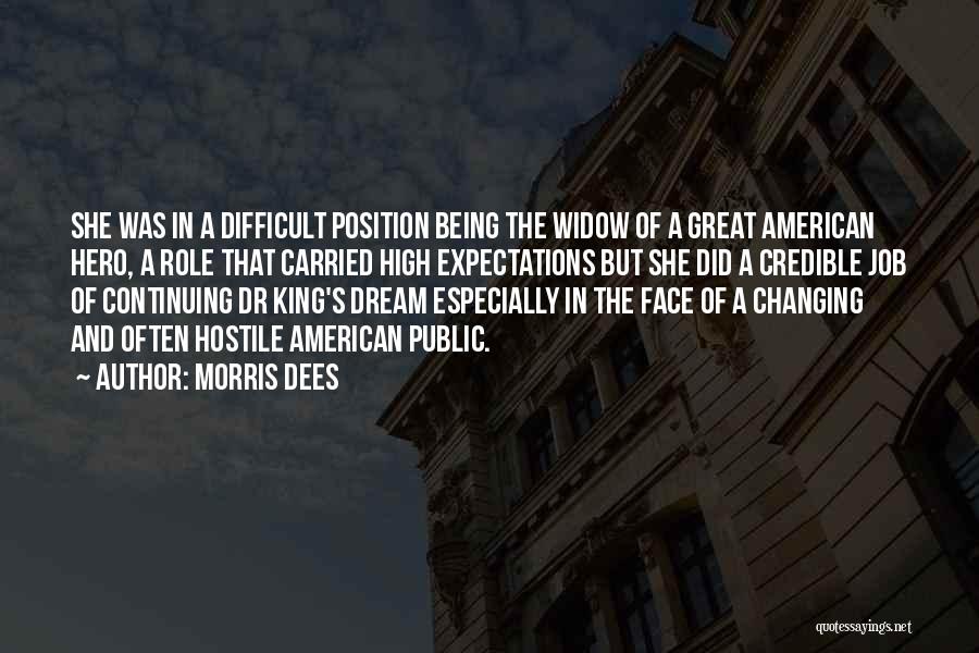 Morris Dees Quotes: She Was In A Difficult Position Being The Widow Of A Great American Hero, A Role That Carried High Expectations