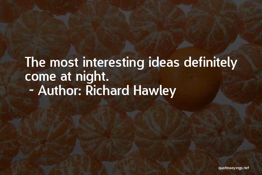 Richard Hawley Quotes: The Most Interesting Ideas Definitely Come At Night.