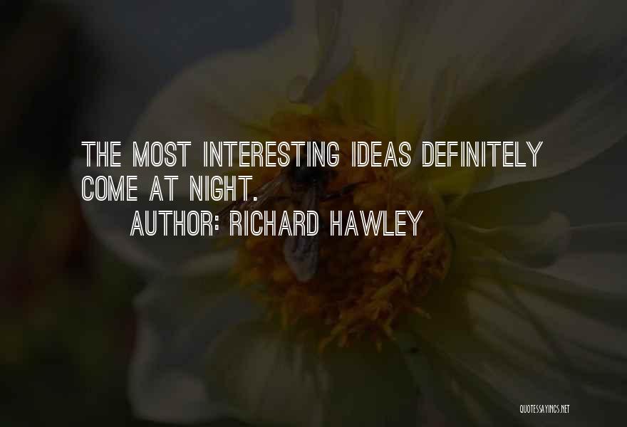Richard Hawley Quotes: The Most Interesting Ideas Definitely Come At Night.
