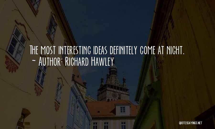 Richard Hawley Quotes: The Most Interesting Ideas Definitely Come At Night.