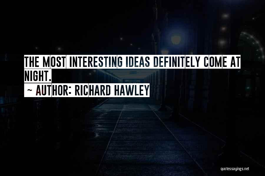 Richard Hawley Quotes: The Most Interesting Ideas Definitely Come At Night.