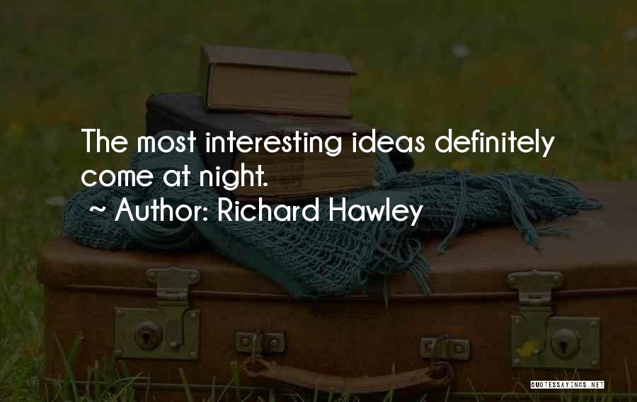 Richard Hawley Quotes: The Most Interesting Ideas Definitely Come At Night.