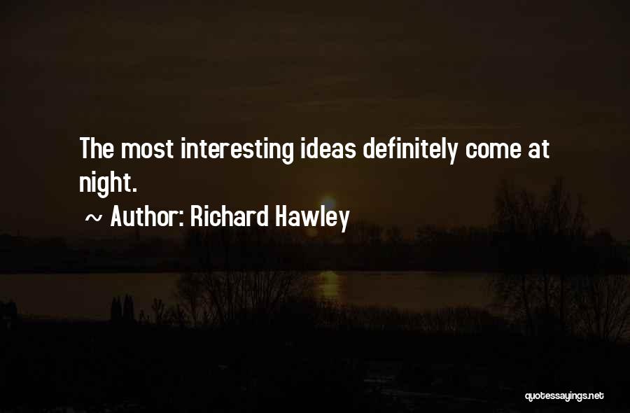 Richard Hawley Quotes: The Most Interesting Ideas Definitely Come At Night.
