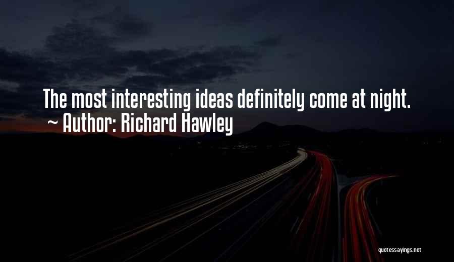 Richard Hawley Quotes: The Most Interesting Ideas Definitely Come At Night.